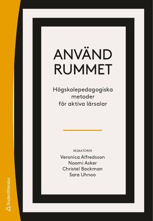 Använd rummet - -högskolepedagogiska metoder för aktiva lärsalar | 1:a upplagan