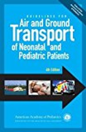 Guidelines for Air and Ground Transport of Neonatal and Pediatric Patients