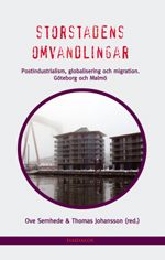 Storstadens omvandlingar : postindustrialism, globalisering och migration. Göteborg och Malmö