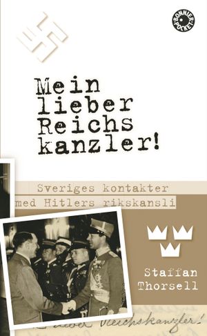 Mein lieber Reichskanzler! : Sveriges kontakter med Hitlers rikskansli