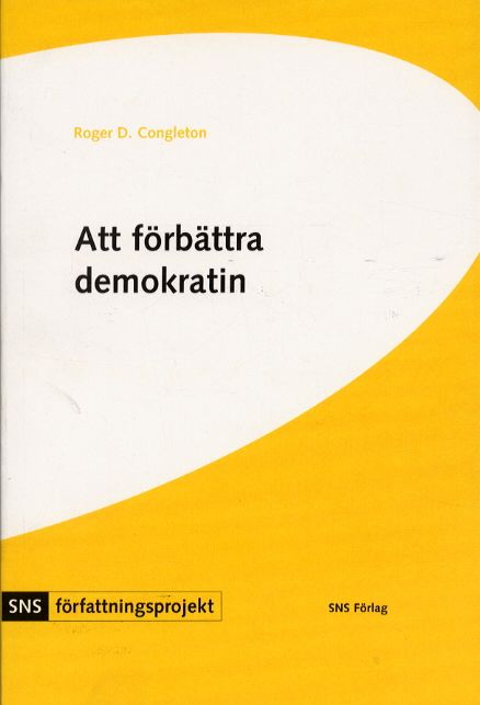 Att förbättra demokratin : en politisk-ekonomisk analys av Sveriges grundlag | 1:a upplagan