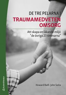 De tre pelarna i traumamedveten omsorg - Att skapa en läkande miljö de övriga 23 timmarna