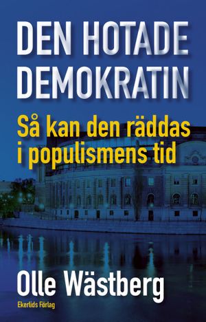 Den hotade demokratin : så kan den räddas i populismens tid | 1:a upplagan