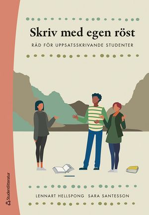 Skriv med egen röst - Råd för uppsatsskrivande studenter | 1:a upplagan