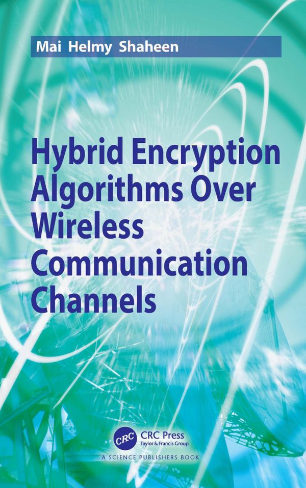Hybrid Encryption Algorithms over Wireless Communication Channels | 1:a upplagan