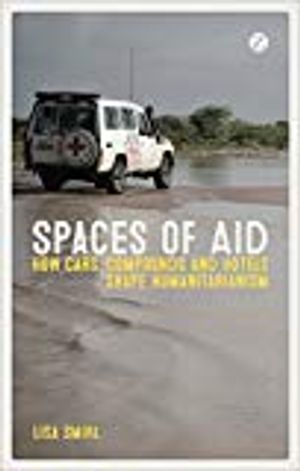 Spaces of aid - how cars, compounds and hotels shape humanitarianism