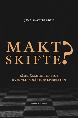 Maktskifte? Jämställdhet enligt kvinnliga näringslivseliten | 1:a upplagan