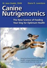 Canine Nutrigenomics - The New Science of Feeding Your Dog for Optimum Health | 0:e upplagan