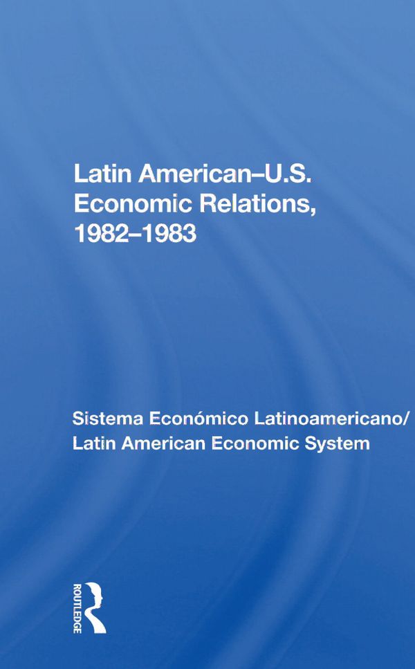Latin American-u.s. Economic Relations, 1982-1983 | 1:a upplagan