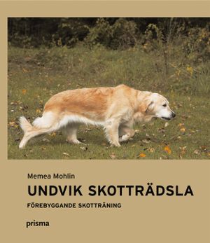 Undvik skotträdsla : Förebyggande skotträning | 3:e upplagan