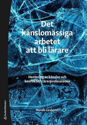 Det känslomässiga arbetet att bli lärare - Hantering av känslor och konflikter i lärarprofessionen | 1:a upplagan