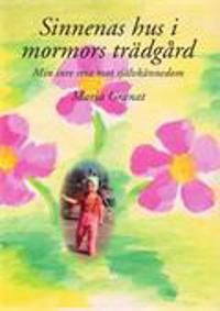 Sinnenas hus i mormors trädgård : min inre resa mot självkännedom | 0:e upplagan