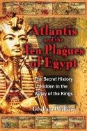 Atlantis And The Ten Plagues Of Egypt : The Secret History Hidden in the Valley of the Kings
