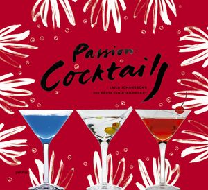 Passion : cocktails : Lajla Johanssons 200 bästa recept | 3:e upplagan