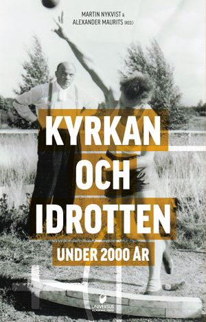 Kyrkan och idrotten under 2000 år : antika, medeltida och moderna attityder till idrott | 1:a upplagan