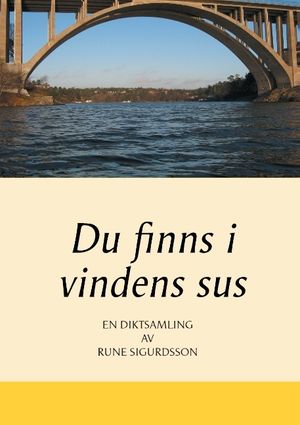 Du finns i vindens sus:  i fåglarnas fria flykt,  i morgonsolens ljus