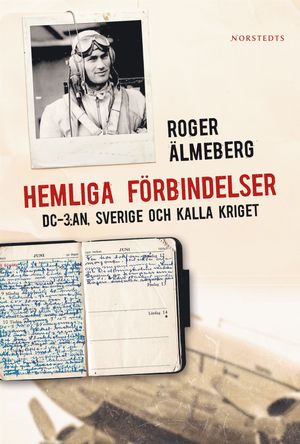 Hemliga förbindelser : DC-3:an, Sverige och kalla kriget | 1:a upplagan