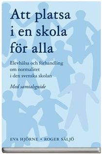 Att platsa i en skola för alla : elevhälsa och förhandling om normalitet i den svenska skolan - med samtalsguide