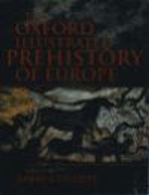 The Oxford illustrated history of prehistoric Europe | 10:e upplagan