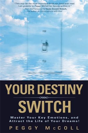 Your Destiny Switch : Master Your Key Emotions, And Attract The Life Of Your Dreams!