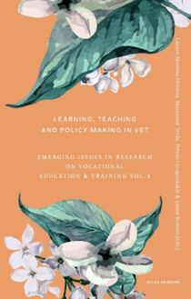 Learning, teaching and policy making in VET : Emerging issues in research on vocational education & training vol. 8