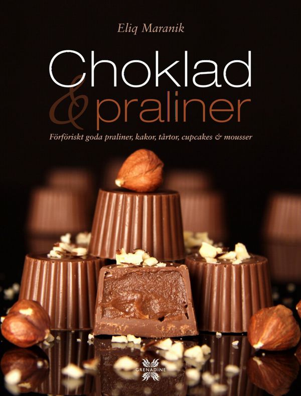 Choklad & praliner : förföriskt goda praliner, kakor, tårtor, cupcakes & mousser | 1:a upplagan