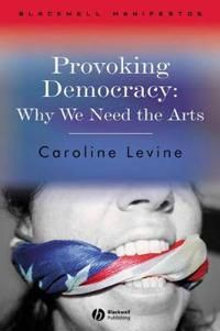 Provoking Democracy: Why We Need the Arts