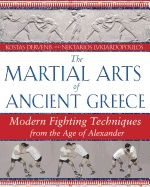 Martial Arts Of Ancient Greece : Modern Fighting Techniques from the Age of Alexander