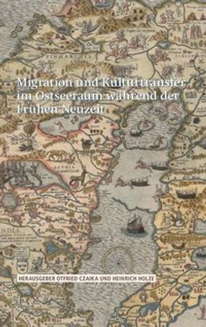 Migration und Kulturtransfer im Ostseeraum während der Frühen Neuzeit | 1:a upplagan