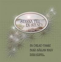 Stanna till en stund : en delad tanke blir sällan halv | 1:a upplagan