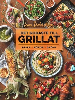 Det godaste till grillat : Såser, röror, grönt