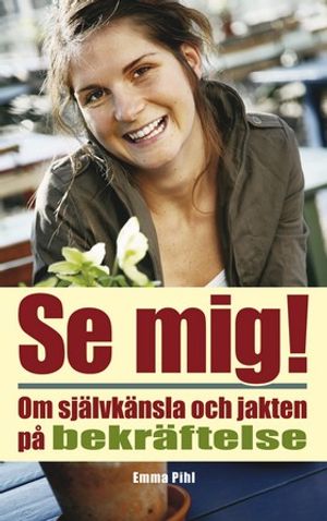 Se mig : om självkänsla och jakten på bekräftelse