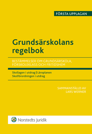 Grundsärskolans regelbok : bestämmelser om grundsärskola, förskoleklass och fritidshem | 1:a upplagan