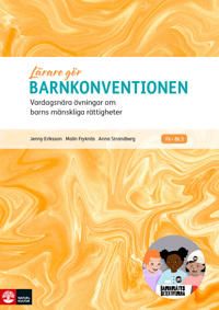 Lärare Gör Barnkonventionen : Vardagsnära övningar om barns mänskliga rättigheter | 1:a upplagan
