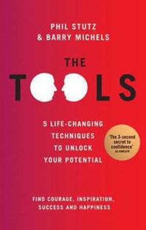 The Tools: 5 Life-Changing Techniques to Unlock Your Potential. Phil Stutz & Barry Michels