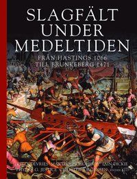 Slagfält under medeltiden - från Hastings 1066 till Brunkeberg 1471 | 1:a upplagan