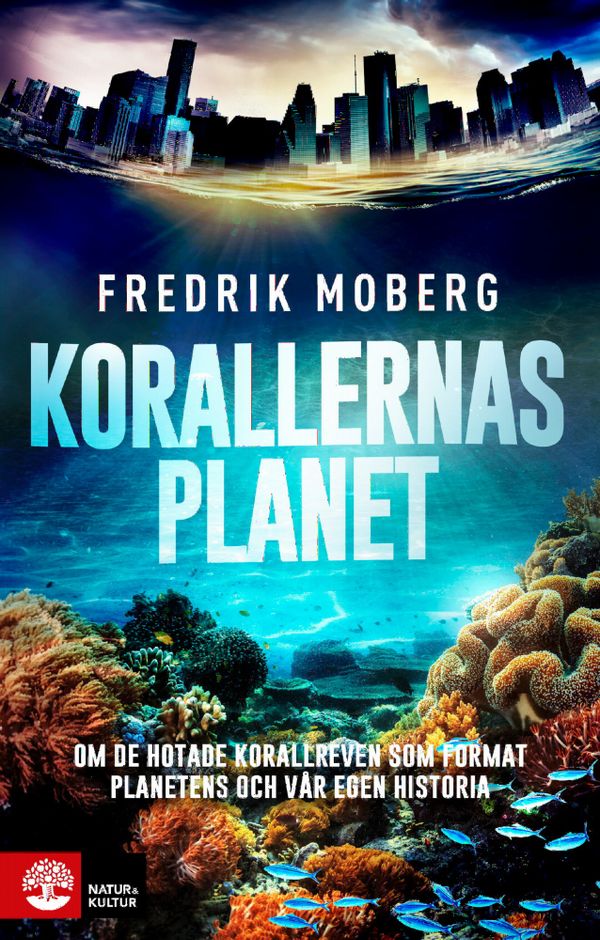 Korallernas planet : om de hotade korallreven som format planetens och vår egen historia | 1:a upplagan
