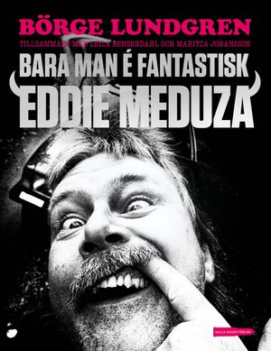 Bara man é fantastisk : Eddie Meduza | 1:a upplagan