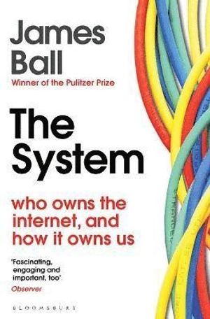 System - Who Owns the Internet, and How It Owns Us