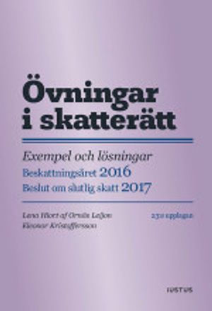 Övningar i skatterätt: exempel och lösningar : beskattningsåret 2016 : beslut om slutlig skatt 2017 | 23:e upplagan