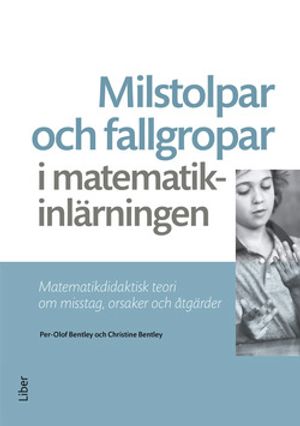 Milstolpar och fallgropar i matematikinlärningen - Matematikdidaktisk teori om misstag, orsaker och åtgärder | 1:a upplagan