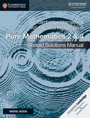 Cambridge International AS & A Level Mathematics Pure Mathematics 2 and 3 Worked Solutions Manual with Cambridge Elevate Edition