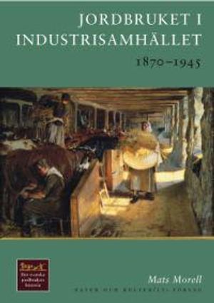 Jordbruket i industrisamhället : 1870-1945 | 1:a upplagan