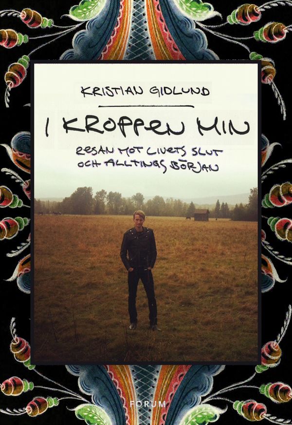 I kroppen min : resan mot livets slut och alltings början | 0:e upplagan