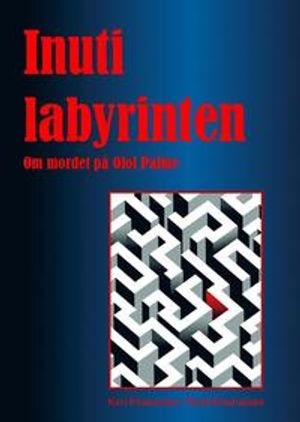 Inuti labyrinten: om mordet på Olof Palme | 4:e upplagan