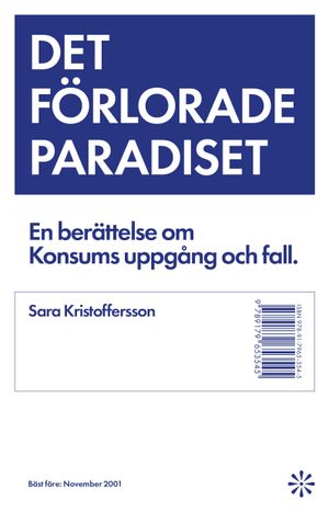 Det förlorade paradiset : berättelsen om Konsums uppgång och fall