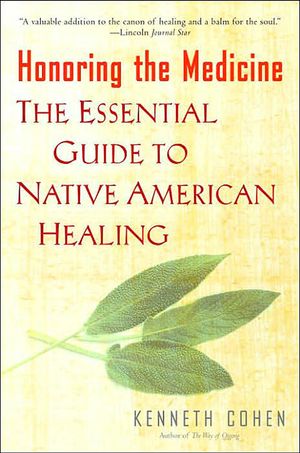 Honoring The Medicine: The Essential Guide To Native America