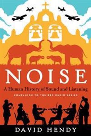 Noise: A Human History of Sound and Listening | 1:a upplagan