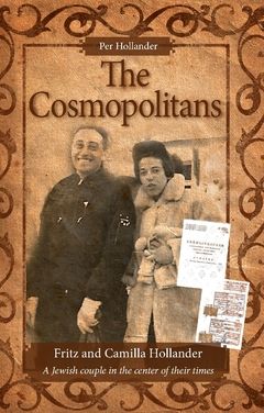 The Cosmopolitans : Fritz and Camilla Hollander – A Jewish couple in the center of their times | 0:e upplagan