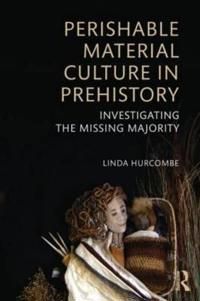 Perishable material culture in prehistory - investigating the missing major